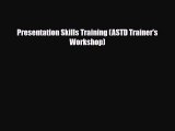 Download Presentation Skills Training (ASTD Trainer's Workshop) Ebook