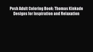 Read Posh Adult Coloring Book: Thomas Kinkade Designs for Inspiration and Relaxation Ebook