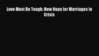 Read Love Must Be Tough: New Hope for Marriages in Crisis PDF Online