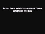[PDF] Herbert Hoover and the Reconstruction Finance Corporation 1931-1933 Download Full Ebook