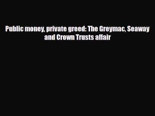 [PDF] Public money private greed: The Greymac Seaway and Crown Trusts affair Download Online