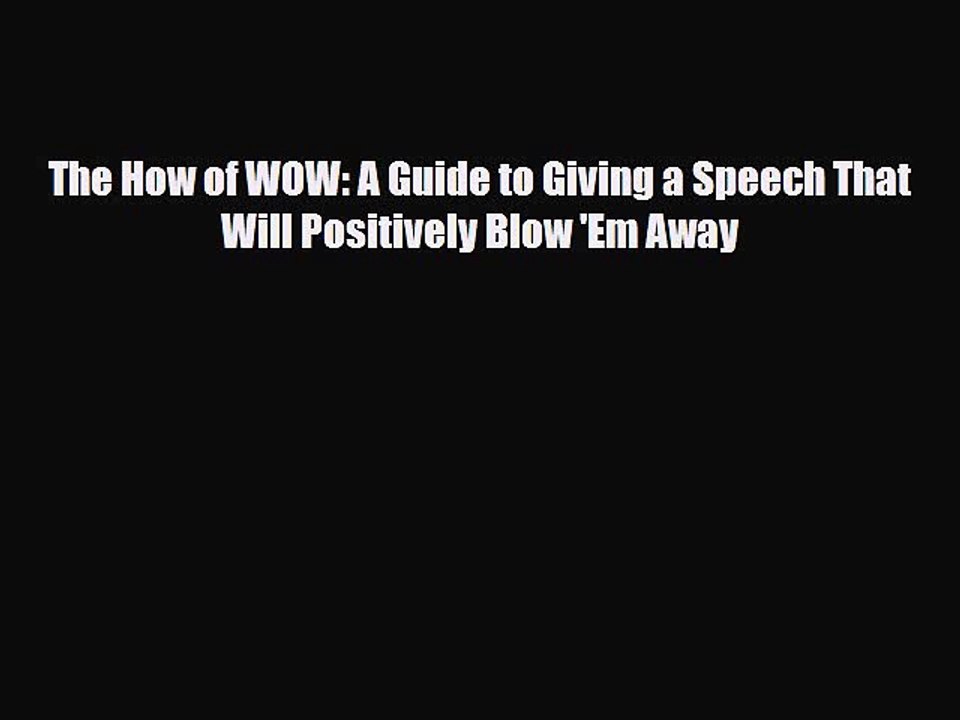 Download The How of WOW: A Guide to Giving a Speech That Will Positively Blow 'Em Away Free