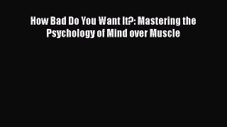 Read How Bad Do You Want It?: Mastering the Psychology of Mind over Muscle Ebook Free