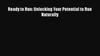 Read Ready to Run: Unlocking Your Potential to Run Naturally Ebook Free