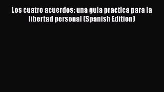 Read Los cuatro acuerdos: una guia practica para la libertad personal (Spanish Edition) Ebook