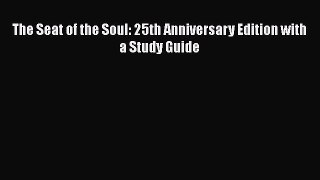 Read The Seat of the Soul: 25th Anniversary Edition with a Study Guide Ebook Free