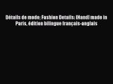 Read Détails de mode Fashion Details: [Hand] made in Paris édition bilingue français-anglais