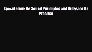 [PDF] Speculation: Its Sound Principles and Rules for Its Practice Read Online