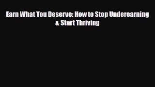 [PDF] Earn What You Deserve: How to Stop Underearning & Start Thriving Download Online