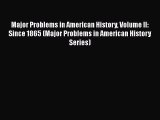 Download Major Problems in American History Volume II: Since 1865 (Major Problems in American