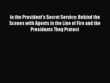 Download In the President's Secret Service: Behind the Scenes with Agents in the Line of Fire
