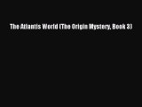 Download The Atlantis World (The Origin Mystery Book 3) PDF Online