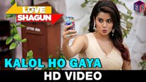 Kalol Ho Gaya - Love Shagun [2016] FT. Anuj Sachdeva & Nidhi Subbaiah [FULL HD] - (SULEMAN - RECORD)