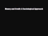 [PDF] Money and Credit: A Sociological Approach Read Full Ebook