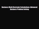 [PDF] Business Math Electronic Calculations: Advanced Business Problem Solving Read Full Ebook