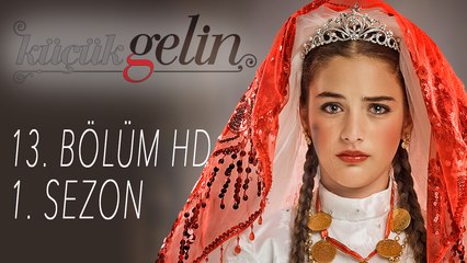 Küçük Gelin - 13. Bölüm HD | 1.  SEZON