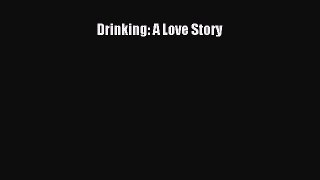 Read Drinking: A Love Story Ebook Free