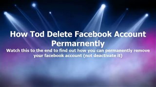 How To Permanently Delete (Remove) Your Facebook Account