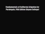 Download Fundamentals of California Litigation for Paralegals Fifth Edition (Aspen College)