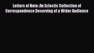Read Letters of Note: An Eclectic Collection of Correspondence Deserving of a Wider Audience