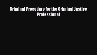Read Criminal Procedure for the Criminal Justice Professional Ebook Free