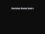 [PDF] Cherished: Wanted Book 4 [Read] Online