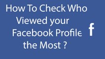 How To Check Who Viewed Your Facebook Profile The Most Using Facebook Flat ?