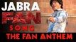 Jabra Fan Anthem Song : Featuring Shahrukh Khan as Gaurav