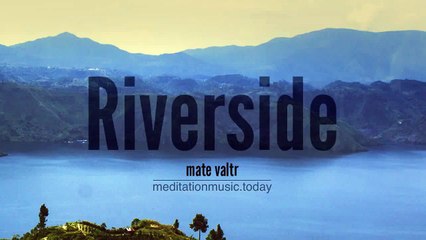 Riverside _ 10 Mins of Natural Sounds, Meditation & Relaxation Spa Music _ Meditation Music Today