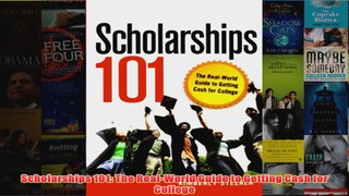 Download PDF  Scholarships 101 The RealWorld Guide to Getting Cash for College FULL FREE