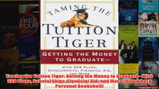 Download PDF  Taming the Tuition Tiger Getting the Money to GraduateWith 529 Plans Scholarships FULL FREE