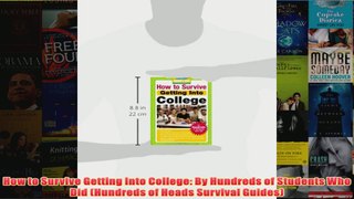 Download PDF  How to Survive Getting Into College By Hundreds of Students Who Did Hundreds of Heads FULL FREE