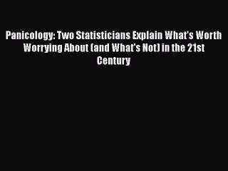 Read Panicology: Two Statisticians Explain What's Worth Worrying About (and What's Not) in