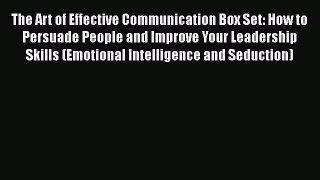 Read The Art of Effective Communication Box Set: How to Persuade People and Improve Your Leadership