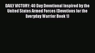 Read DAILY VICTORY: 40 Day Devotional Inspired by the United States Armed Forces (Devotions
