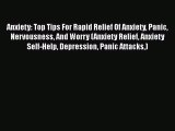 Read Anxiety: Top Tips For Rapid Relief Of Anxiety Panic Nervousness And Worry (Anxiety Relief