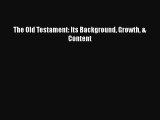 Download The Old Testament: Its Background Growth & Content Free Books