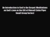 PDF An Introduction to God Is the Gospel: Meditations on God's Love as the Gift of Himself