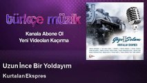 Kurtalan Ekspres - Uzun İnce Bir Yoldayım - feat. Yavuz Bingöl, Cahit Berkay