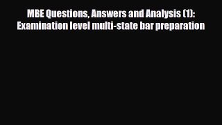 Download MBE Questions Answers and Analysis (1): Examination level multi-state bar preparation