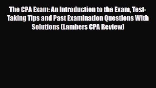 PDF The CPA Exam: An Introduction to the Exam Test-Taking Tips and Past Examination Questions