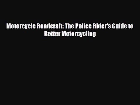 Download Motorcycle Roadcraft: The Police Rider's Guide to Better Motorcycling PDF Book Free