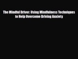 Download The Mindful Driver: Using Mindfulness Techniques to Help Overcome Driving Anxiety