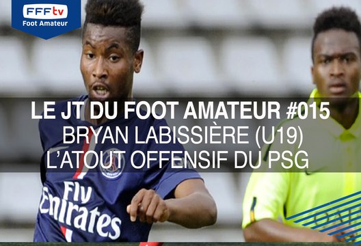 Le JT du Foot Amateur #015 Bryan LABISSIERE l'atout offensif du PSG