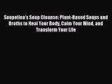 Read Soupelina's Soup Cleanse: Plant-Based Soups and Broths to Heal Your Body Calm Your Mind
