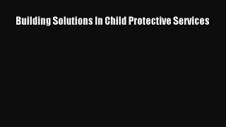 [PDF] Building Solutions In Child Protective Services Read Online