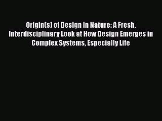 [PDF] Origin(s) of Design in Nature: A Fresh Interdisciplinary Look at How Design Emerges in