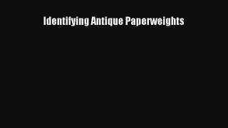 Download Identifying Antique Paperweights PDF Free