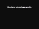 Download Identifying Antique Paperweights PDF Free