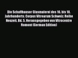 Download Die Schaffhauser Glasmalerei des 16. bis 18. Jahrhunderts: Corpus Vitrearum Schweiz: